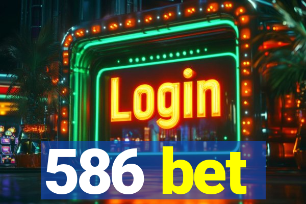 586 bet